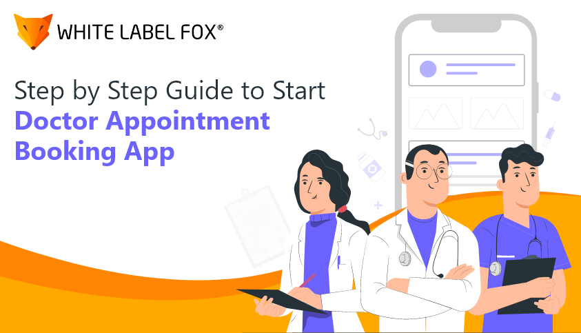Step by Step Guide to Start Doctor Appointment Booking App