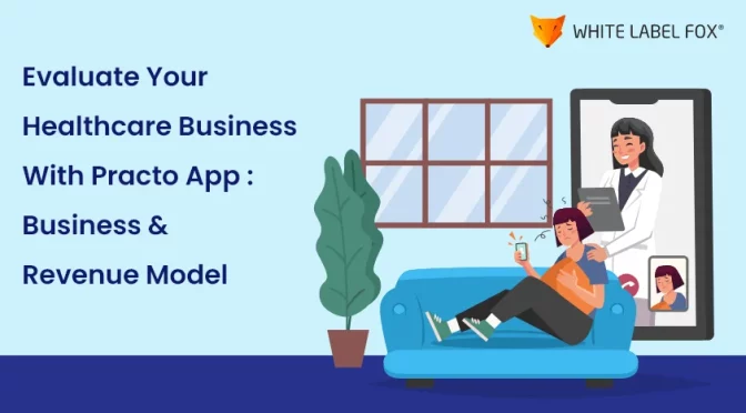 Evaluate your HealthCare business with Practo App Business & Revenue Model