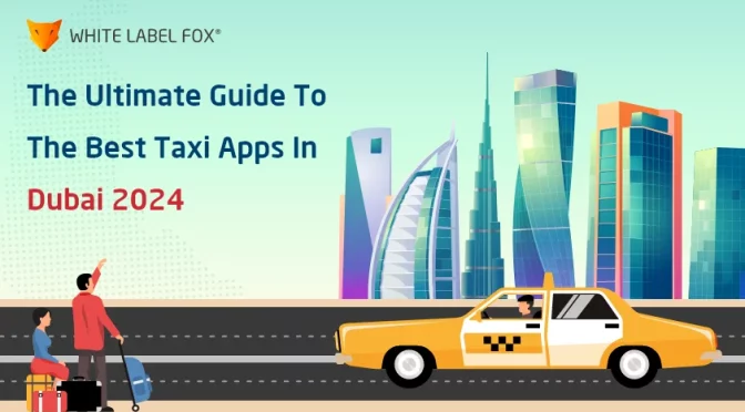 The Ultimate Guide to the Best Taxi Apps in Dubai 2024