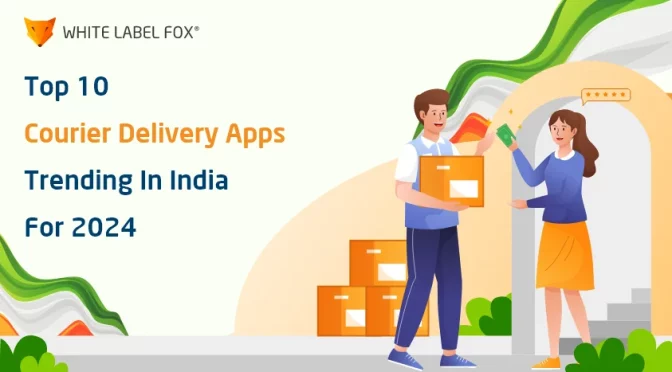 Top 10 Courier Delivery Apps Trending in India for 2024