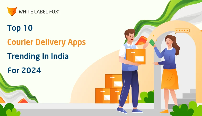Top 10 Courier Delivery Apps Trending in India for 2024
