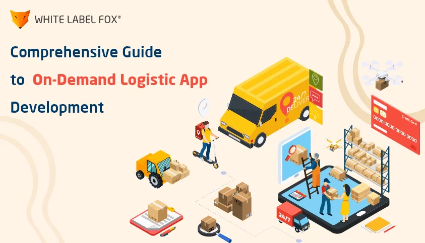 Comprehensive Guide to On-Demand Logistic App Development
