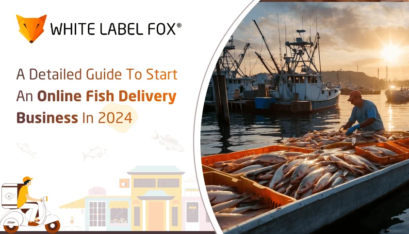 A Detailed Guide To Start An Online Fish Delivery Business In 2024