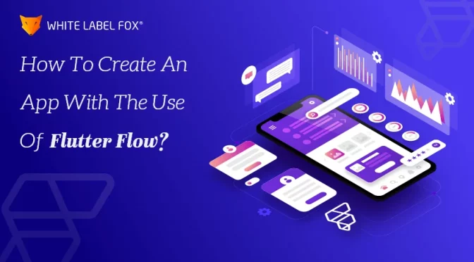 How to Create an App with the Use of Flutter Flow