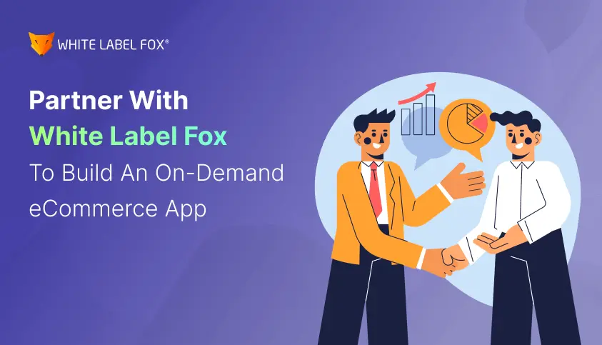 partner with white label fox to build an on demand ecommerce app