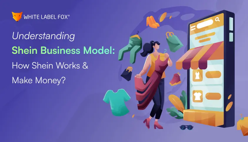 understanding shein business model how shein works and make money